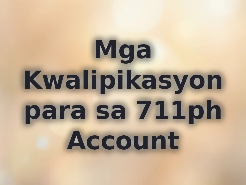 Mga Kwalipikasyon para sa 711ph Account